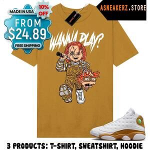 Shirt To Match Aj 13 Wheat Matching Tee Chucky Wanna Play T-Shirt